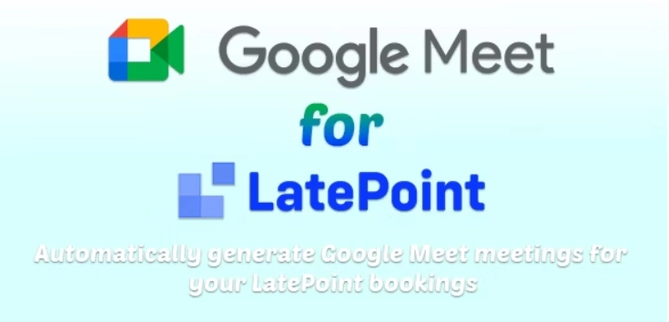 Google Meet for LatePoint 9.1.0 GPL Plugins