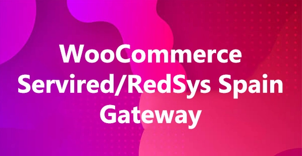 WooCommerce Servired/RedSys Spain Gateway 25.0.2 GPL Plugins