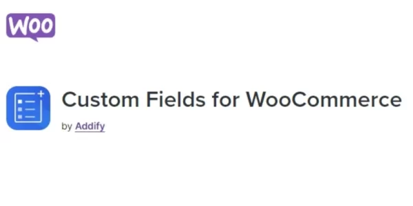 Custom Fields for WooCommerce  – by Addify 1.3.0 GPL Plugins